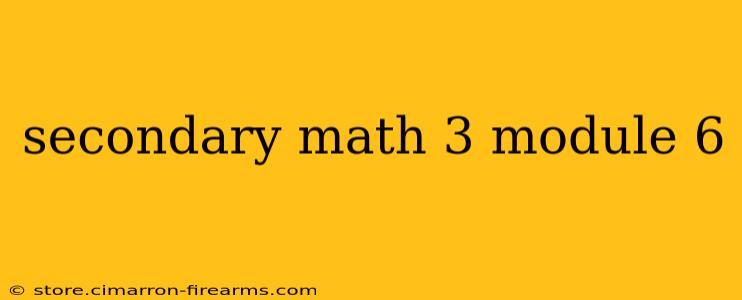 secondary math 3 module 6