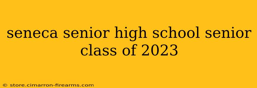 seneca senior high school senior class of 2023