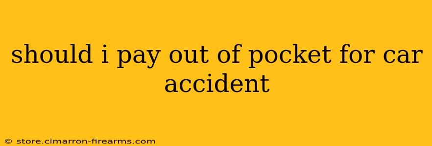 should i pay out of pocket for car accident