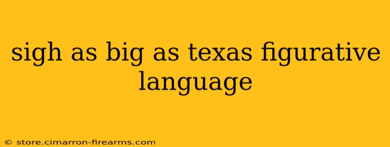 sigh as big as texas figurative language