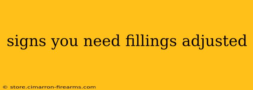 signs you need fillings adjusted