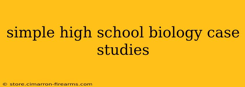 simple high school biology case studies