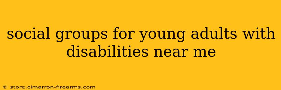 social groups for young adults with disabilities near me