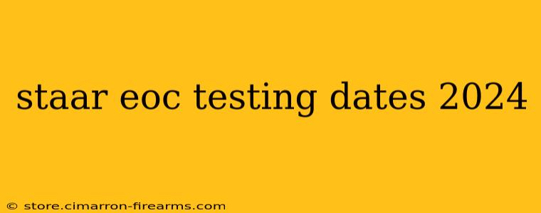 staar eoc testing dates 2024