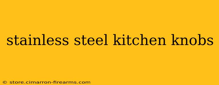 stainless steel kitchen knobs