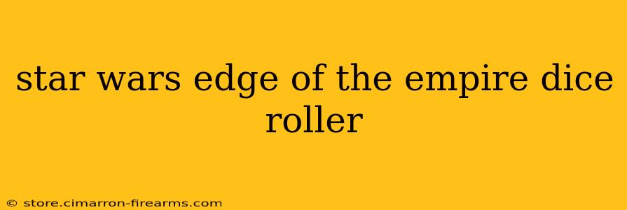 star wars edge of the empire dice roller