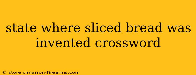 state where sliced bread was invented crossword