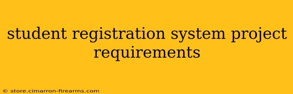 student registration system project requirements