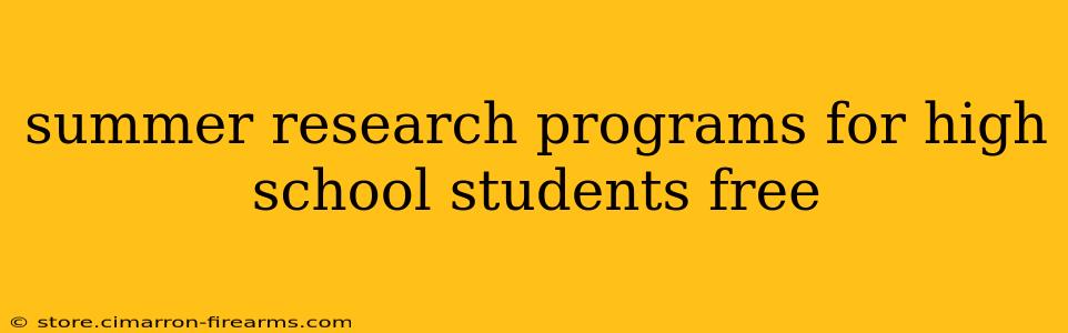 summer research programs for high school students free