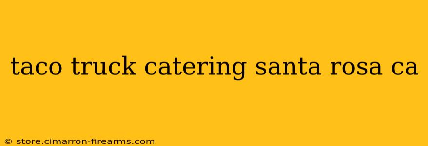 taco truck catering santa rosa ca