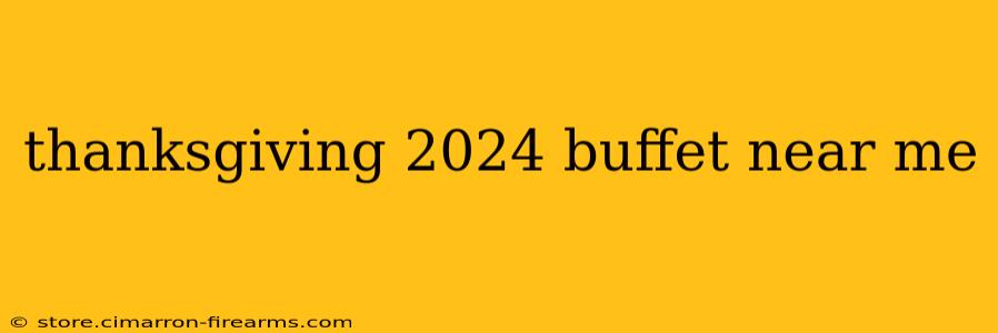 thanksgiving 2024 buffet near me