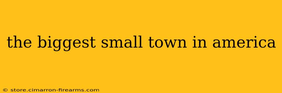 the biggest small town in america