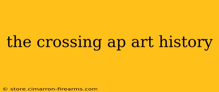 the crossing ap art history