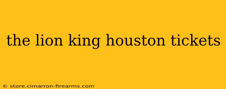 the lion king houston tickets