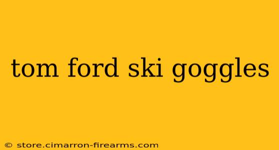 tom ford ski goggles