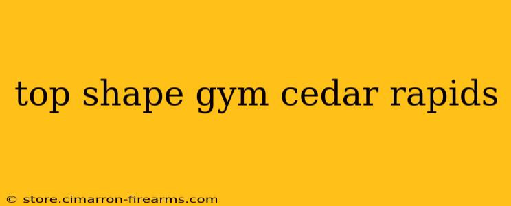 top shape gym cedar rapids