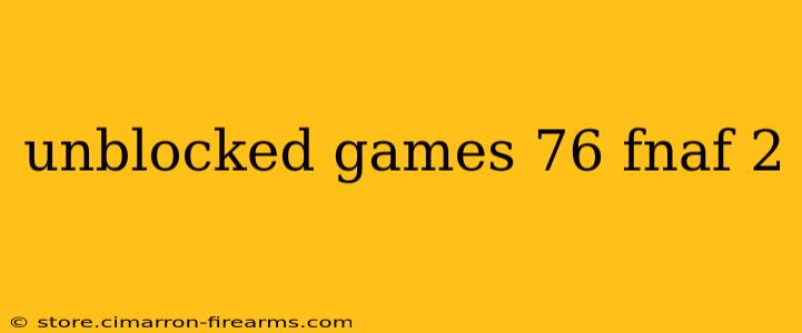 unblocked games 76 fnaf 2