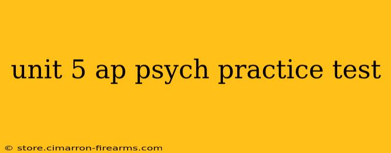 unit 5 ap psych practice test