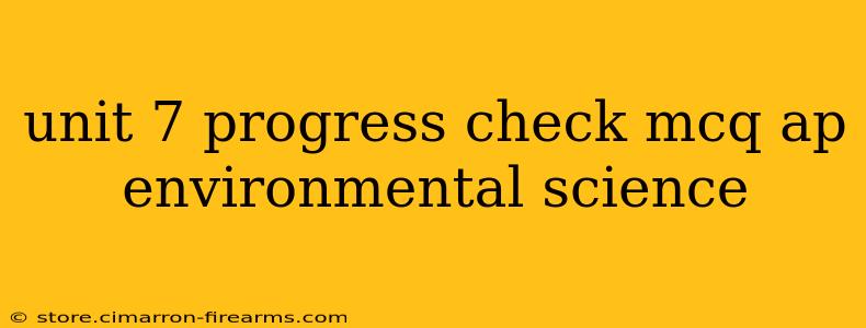 unit 7 progress check mcq ap environmental science