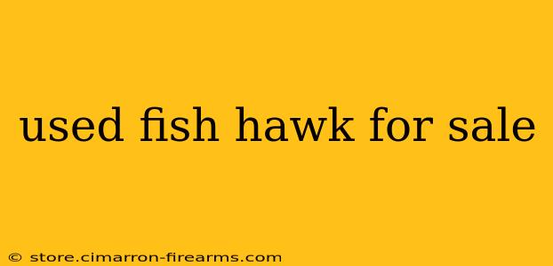 used fish hawk for sale