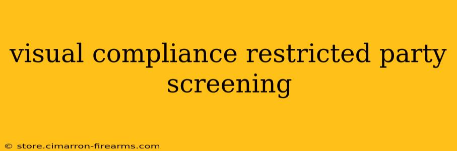 visual compliance restricted party screening