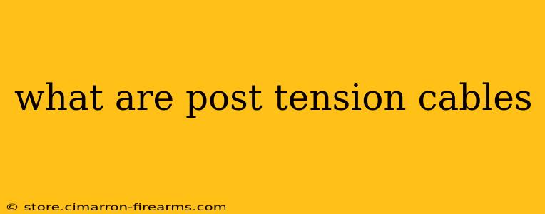 what are post tension cables