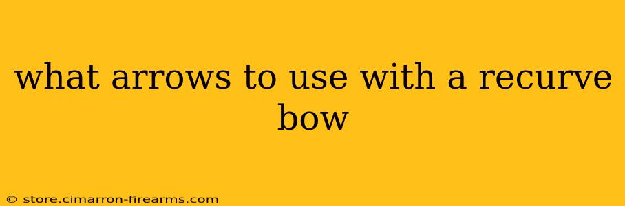 what arrows to use with a recurve bow