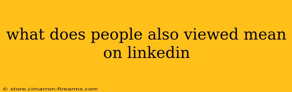 what does people also viewed mean on linkedin