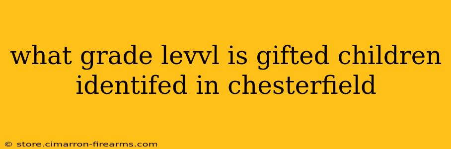 what grade levvl is gifted children identifed in chesterfield