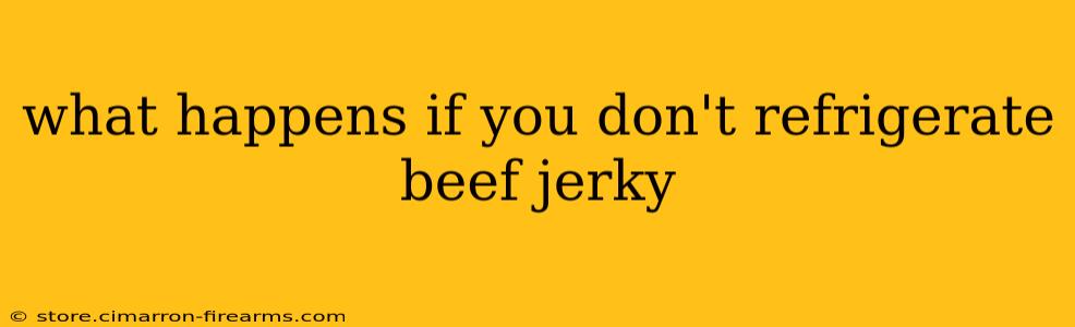 what happens if you don't refrigerate beef jerky