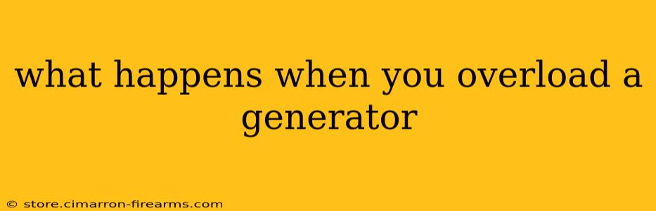 what happens when you overload a generator