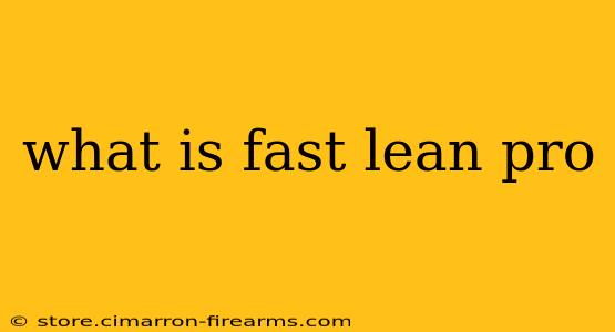 what is fast lean pro