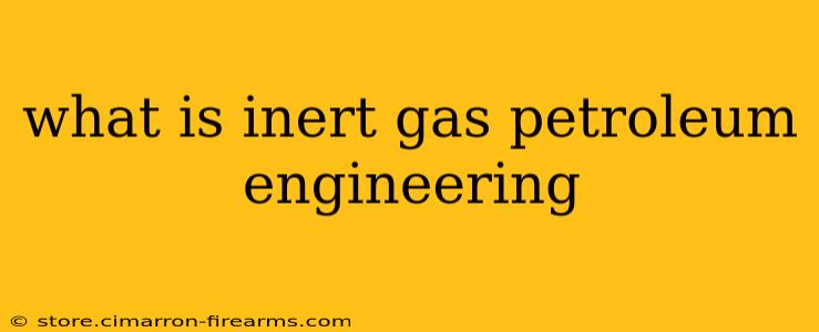 what is inert gas petroleum engineering