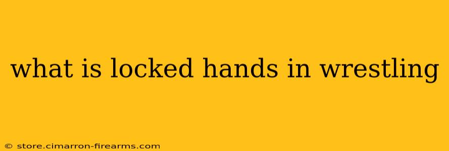 what is locked hands in wrestling