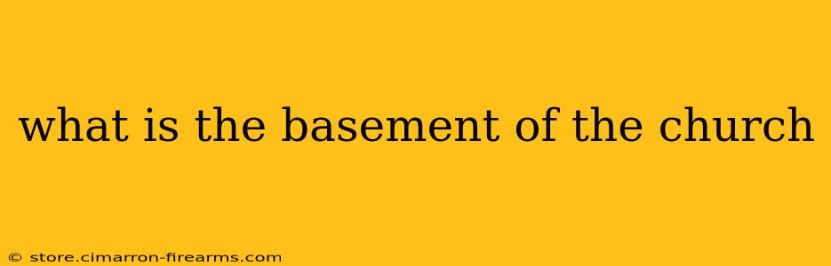 what is the basement of the church