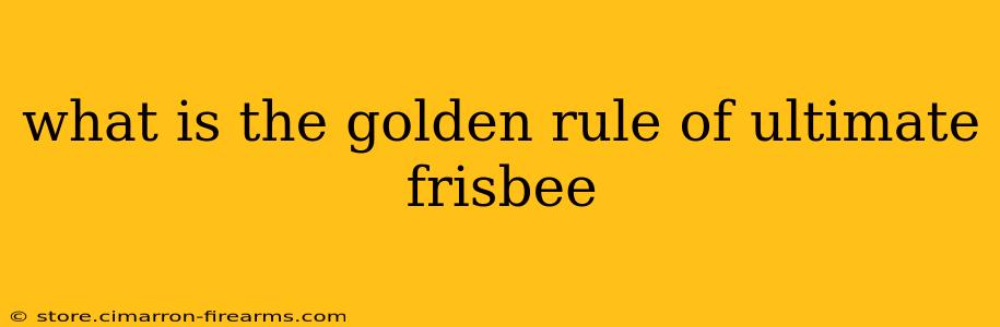 what is the golden rule of ultimate frisbee