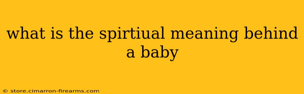 what is the spirtiual meaning behind a baby