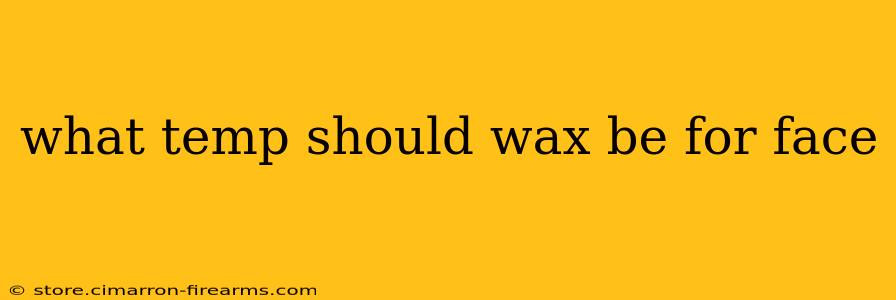 what temp should wax be for face