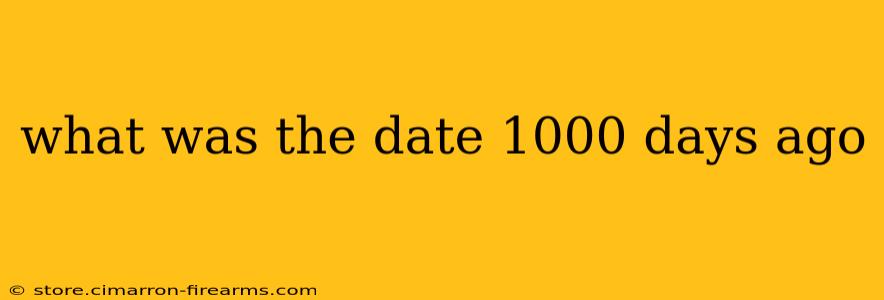 what was the date 1000 days ago