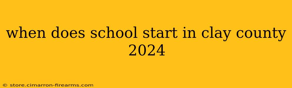 when does school start in clay county 2024