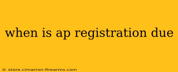 when is ap registration due