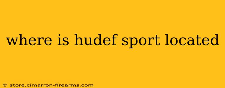 where is hudef sport located