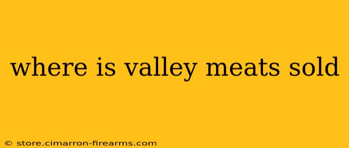 where is valley meats sold