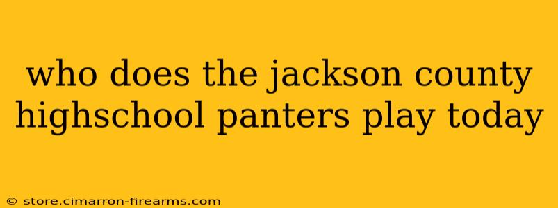 who does the jackson county highschool panters play today