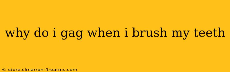 why do i gag when i brush my teeth