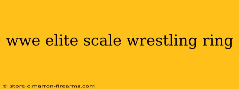 wwe elite scale wrestling ring