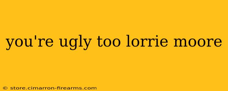 you're ugly too lorrie moore